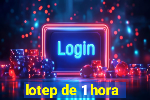 lotep de 1 hora